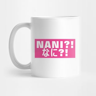 Nani?! (なに?!) Mug